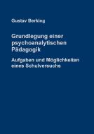 Grundlegung einer psychoanalytischen Pädagogik di Gustav Berking edito da Books on Demand