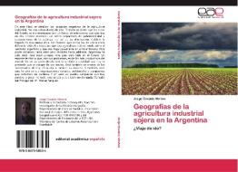Geografías de la agricultura industrial sojera en la Argentina di Jorge Osvaldo Morina edito da EAE