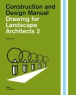 Construction And Design Manual: Drawing For Landscape Architects 2 di Sabrina Wilk edito da DOM Publishers