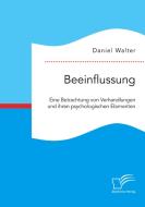 Beeinflussung. Eine Betrachtung von Verhandlungen und ihren psychologischen Elementen di Daniel Walter edito da Diplomica Verlag