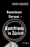 Kommissar Cervoni - Kunstraub in Zürich di Marc Maurer edito da novum publishing