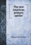 The New American Primary Speller di Samuel Mecutchen edito da Book On Demand Ltd.