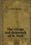 The Voyage And Shipwreck Of St. Paul di Colonel James Smith edito da Book On Demand Ltd.