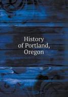 History Of Portland, Oregon di Harvey Whitefield Scott edito da Book On Demand Ltd.