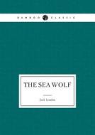 The Sea Wolf di Jack London edito da Book On Demand Ltd.