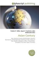 Asian Century di Frederic P Miller, Agnes F Vandome, John McBrewster edito da Alphascript Publishing