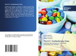 The K.C. Confectionery Case di Amrita Mahabir, Dinesh Soodeen, Natalie Persadie edito da Scholars' Press