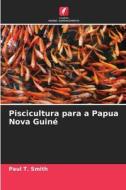 Piscicultura para a Papua Nova Guiné di Paul T. Smith edito da Edições Nosso Conhecimento