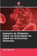 Impacto da Diabetes Tipo2 na Actividade do G6pd em Eritrócitos Humanos di Salih Hamzah edito da Edições Nosso Conhecimento
