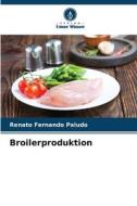 Broilerproduktion di Renato Fernando Paludo edito da Verlag Unser Wissen
