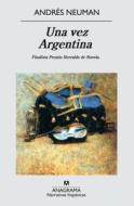 Una Vez Argentina di Andres Neuman edito da Anagrama
