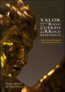 Valor discursivo del cuerpo en el barroco hispánico di Rafael García Mahíques edito da Publicacions de la Universitat de València