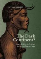 The Dark Continent?: Images of Africa in European Narratives about the Congo di Frits Andersen edito da AARHUS UNIVERSITETSFORLAG