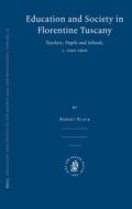 Education and Society in Florentine Tuscany: Teachers, Pupils and Schools, C. 1250-1500 di Robert Black edito da BRILL ACADEMIC PUB