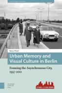 Urban Memory and Visual Culture in Berlin di Simon Ward edito da Amsterdam University Press