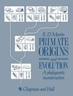 Primate Origins and Evolution: A Phylogenetic Reconstruction di R. Martin edito da Springer
