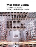 Wine Cellar Design: A Crash Course to Thoroughly Understand It edito da ARTPOWER INTL PUB