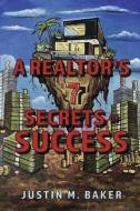 A Realtor's 7 Secrets of Success di Justin Baker edito da BOOKBABY