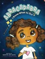 Abracadabra I Know What to Do! di Kristin Joy Davis edito da Kristin Joy LLC