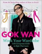 Work Your Wardrobe di Gok Wan edito da Harpercollins Publishers