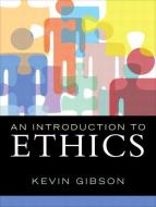 An Introduction to Ethics di Kevin Gibson edito da Pearson Education (US)