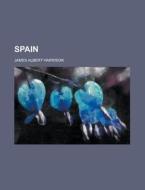 Spain di James Albert Harrison edito da General Books Llc