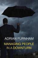 Managing People in a Downturn di A., Adrian Furnham edito da Palgrave Macmillan UK