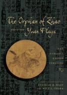 The Orphan of Zhao and Other Yuan Plays - The Earliest Known Versions di Stephen West edito da Columbia University Press