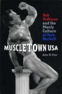 Muscletown Usa di John D. Fair edito da Pennsylvania State University Press