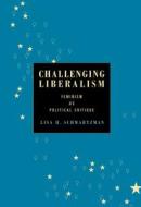 Challenging Liberalism di Lisa H. Schwartzman edito da Pennsylvania State University Press