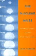 The Nuclear Muse: Literature, Physics, and the First Atomic Bombs di John Canaday edito da UNIV OF WISCONSIN PR