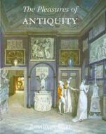 The Pleasures of Antiquity di Jonathan Scott edito da Yale University Press