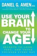 Use Your Brain To Change Your Age di DANIEL G. AMEN edito da Overseas Editions New