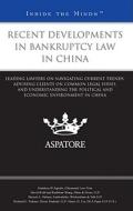 Recent Developments in Bankruptcy Law in China: Leading Lawyers on Navigating Current Trends, Advising Clients on Common Legal Issues, and Understandi edito da Thomson West; Aspatore
