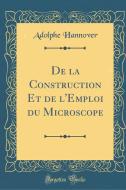 Hannover, A: La Construction Et de l'Emploi du Microscope (C di Adolphe Hannover edito da Forgotten Books
