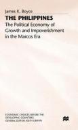 The Philippines: The Political Economy of Growth and Impoverishment in the Marcos Era di James K. Boyce edito da PALGRAVE MACMILLAN LTD