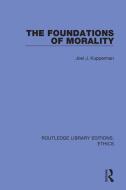 The Foundations Of Morality di Joel J. Kupperman edito da Taylor & Francis Ltd