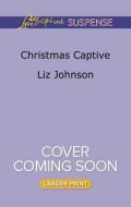 Christmas Captive di Liz Johnson edito da HARLEQUIN SALES CORP
