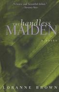 The Handless Maiden di Phillip Brown, Loranne Brown edito da Doubleday Canada
