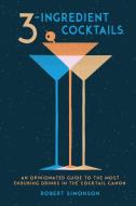 3-Ingredient Cocktails di Robert Simonson edito da Ten Speed Press