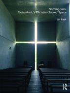 Nothingness: Tadao Ando's Christian Sacred Space di Jin (Seoul National University Baek edito da Taylor & Francis Ltd