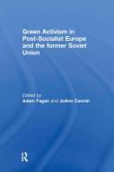 Green Activism in Post-Socialist Europe and the Former Soviet Union di Adam Fagan edito da Routledge