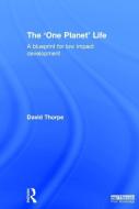 The 'One Planet' Life di David Thorpe edito da Taylor & Francis Ltd