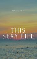 This Sexy Life di Blokes Books edito da BLURB INC