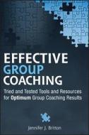 Effective Group Coaching di Jennifer J. Britton edito da John Wiley & Sons