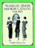 Franklin Simon Fashion Catalogue For 1923 di Simon Franklin edito da Dover Publications Inc.