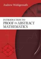 Introduction To Proof In Abstract Mathematics di Andrew Wohlgemuth edito da Dover Publications Inc.