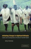 Initiating Change in Highland Ethiopia di Dena Freeman edito da Cambridge University Press