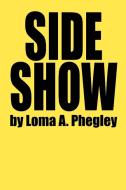 Side Show di Loma A. Phegley edito da iUniverse