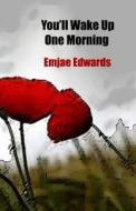 You'll Wake Up One Morning di Emjae Edwards edito da Inknbeans Press